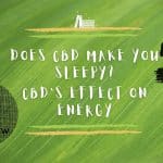 Does CBD make you sleepy? CBD's effect on energy