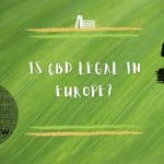 Is CBD legal in Europe? 2022 overview per country